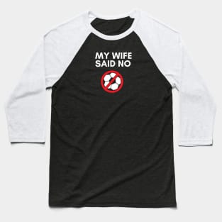 My Wife Said No Soccer Baseball T-Shirt